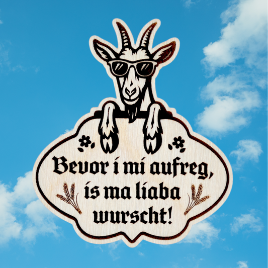 Trachten-Pin Goaß "Bevor i mi aufreg, is ma liaba wurscht!" Holz-Ahorn